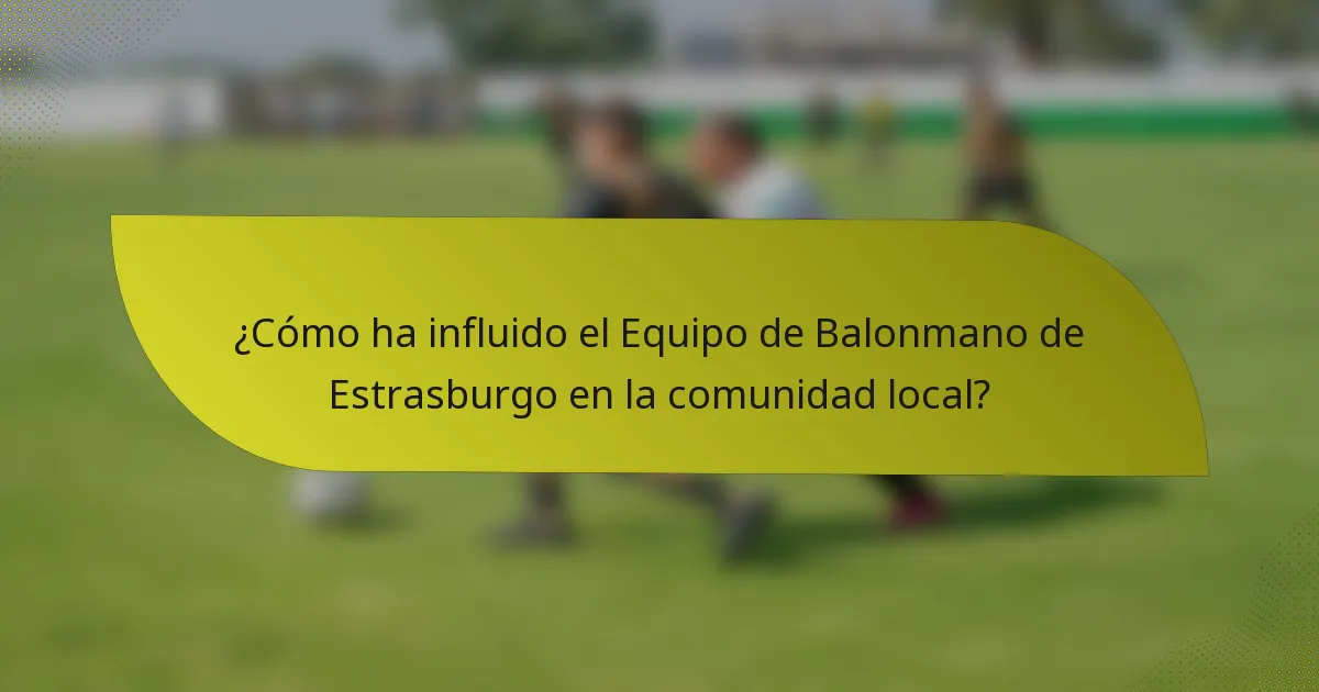 ¿Cómo ha influido el Equipo de Balonmano de Estrasburgo en la comunidad local?