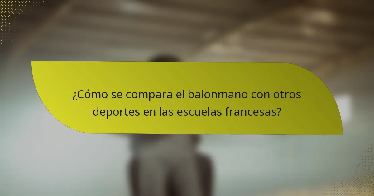 ¿Cómo se compara el balonmano con otros deportes en las escuelas francesas?