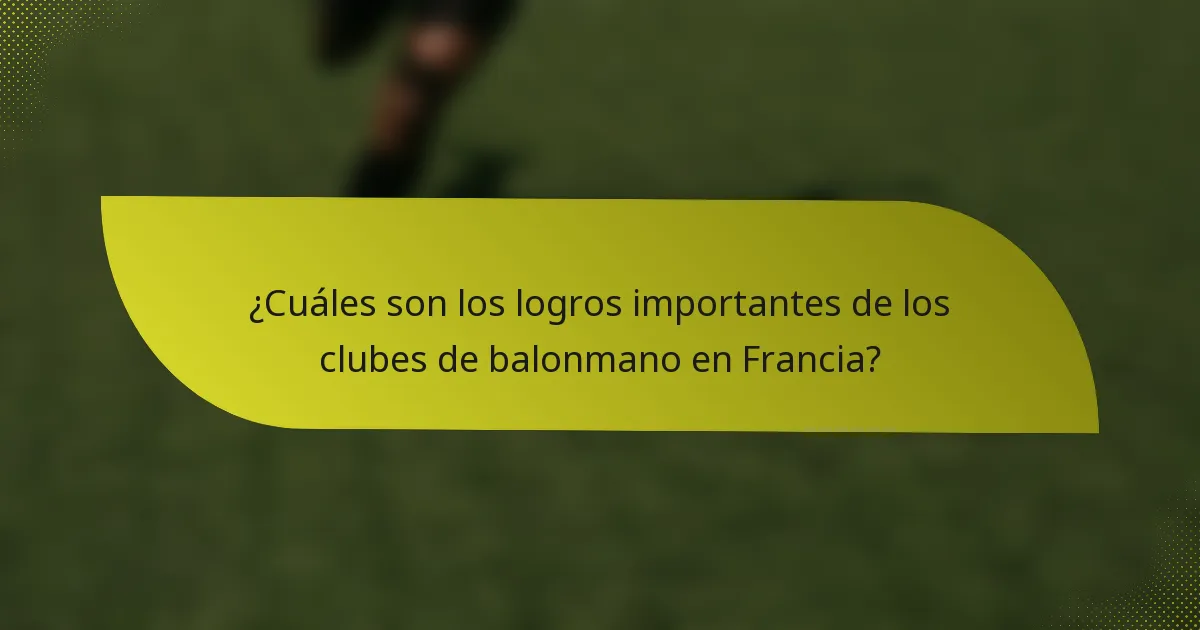 ¿Cuáles son los logros importantes de los clubes de balonmano en Francia?