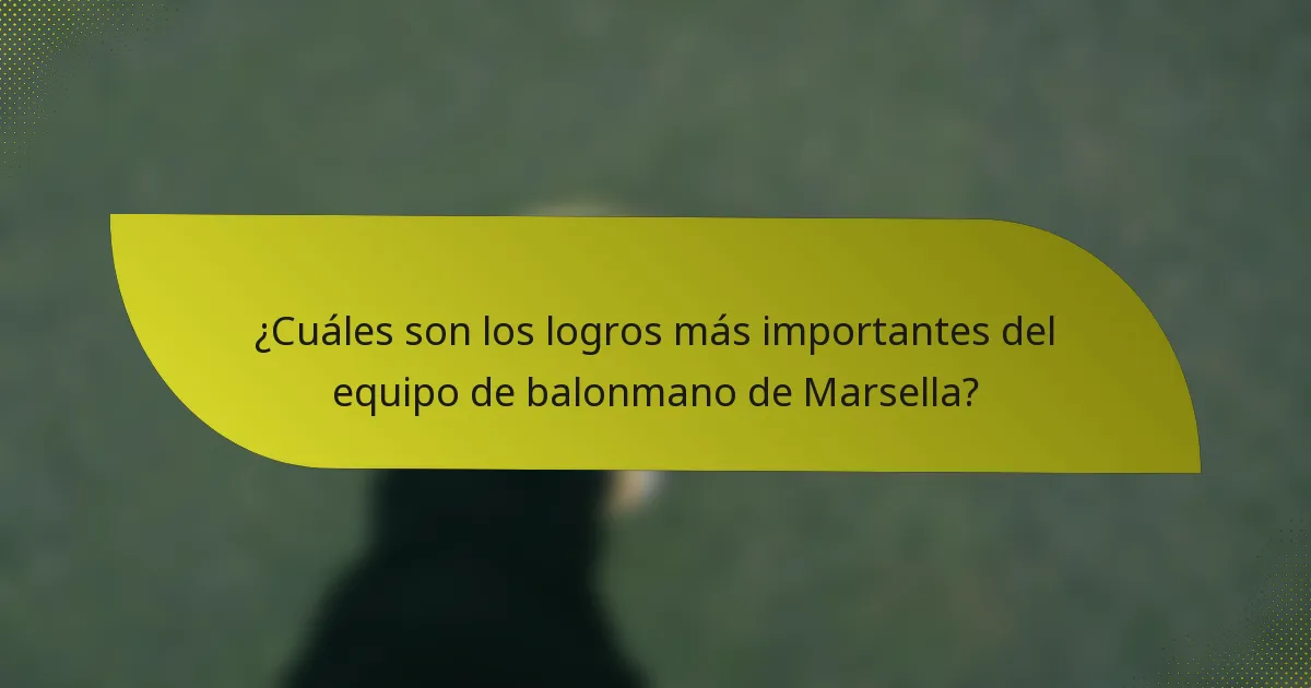 ¿Cuáles son los logros más importantes del equipo de balonmano de Marsella?