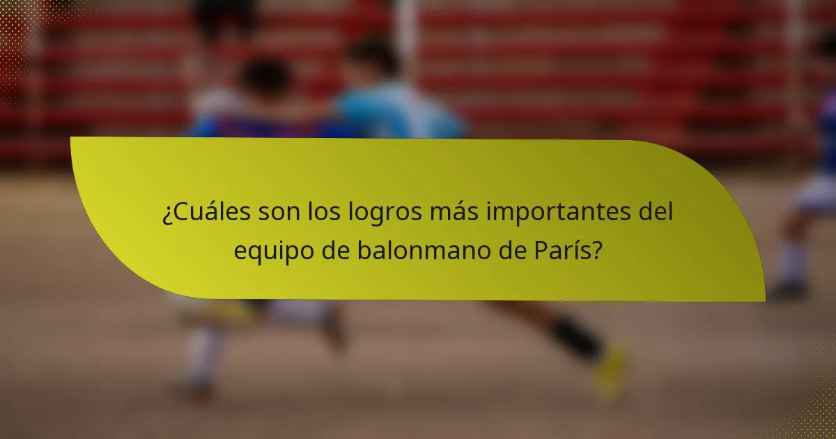 ¿Cuáles son los logros más importantes del equipo de balonmano de París?