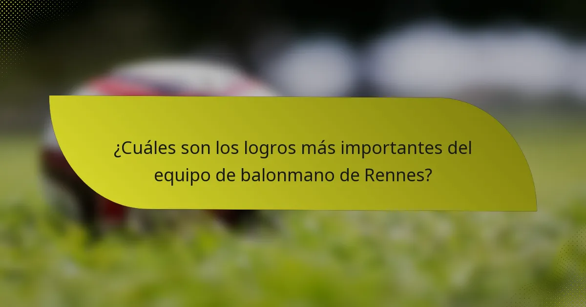 ¿Cuáles son los logros más importantes del equipo de balonmano de Rennes?