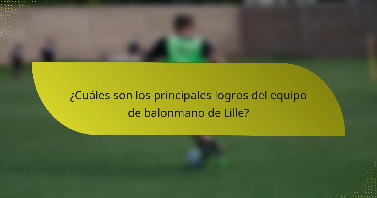 ¿Cuáles son los principales logros del equipo de balonmano de Lille?
