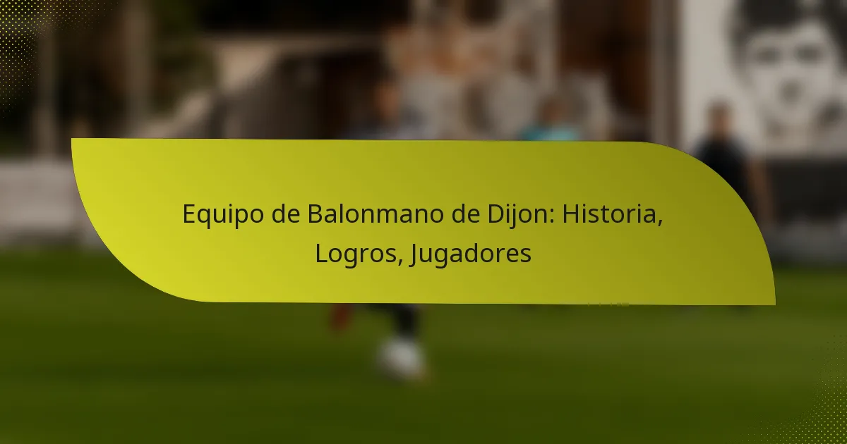 Equipo de Balonmano de Dijon: Historia, Logros, Jugadores