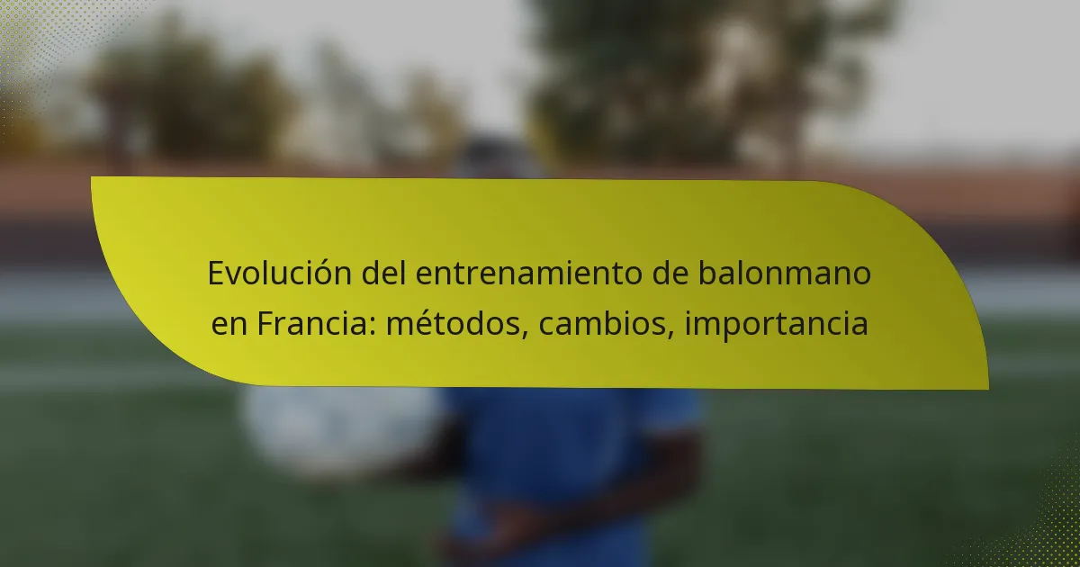 Evolución del entrenamiento de balonmano en Francia: métodos, cambios, importancia
