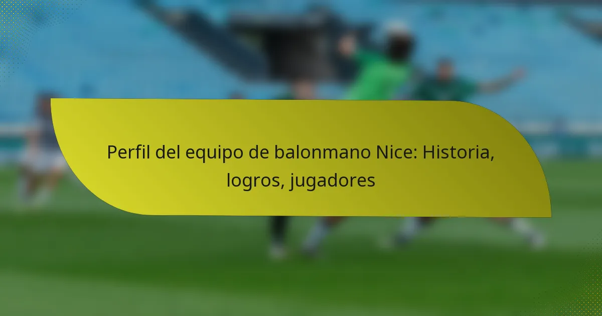 Perfil del equipo de balonmano Nice: Historia, logros, jugadores
