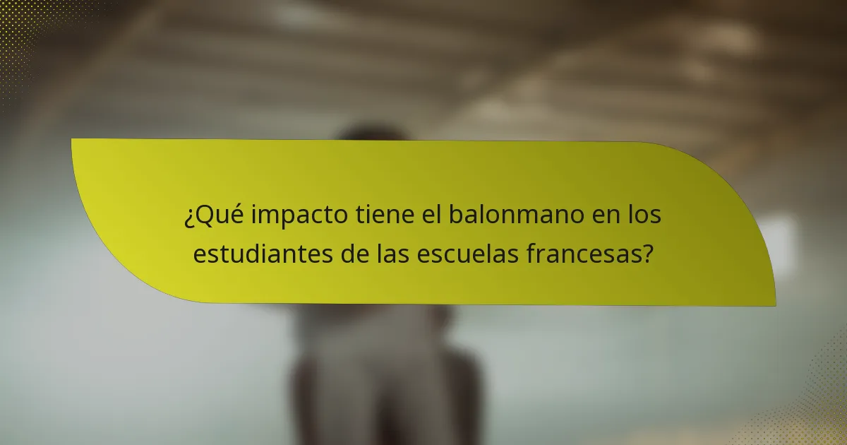 ¿Qué impacto tiene el balonmano en los estudiantes de las escuelas francesas?